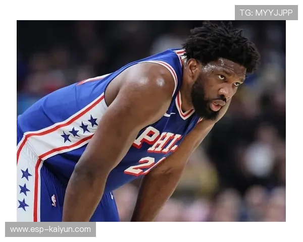 恩比德因足底筋膜炎缺席客场之旅，76人内线轮转临考验